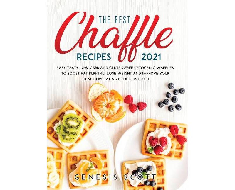 The Best Chaffles Recipes 2021 - by  Genesis Scott (Hardcover)