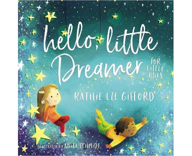 Hello, Little Dreamer - by Kathie Lee Gifford (Board Book)