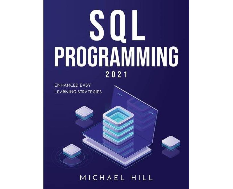 SQL Programming 2021 - by  Michael Hill (Paperback)