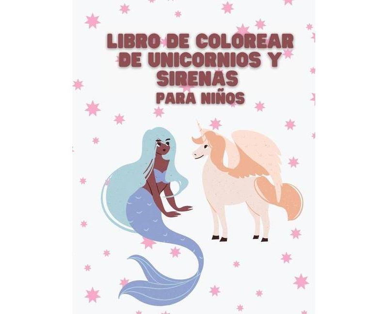 Libro de Colorear de Unicornios y Sirenas para ni~nos - by  Edward Lebrusturie (Paperback)