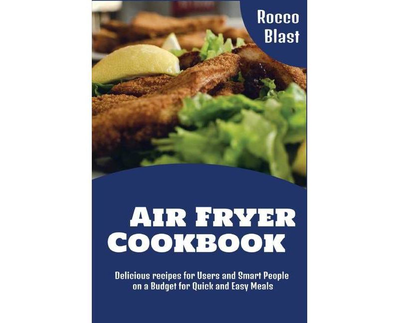 Air Fryer Cookbook - by  Rocco Blast (Paperback)