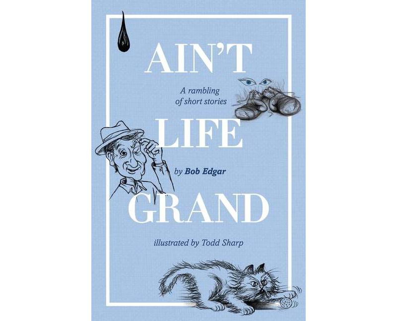 Ain't Life Grand - by  Bob Edgar (Paperback)