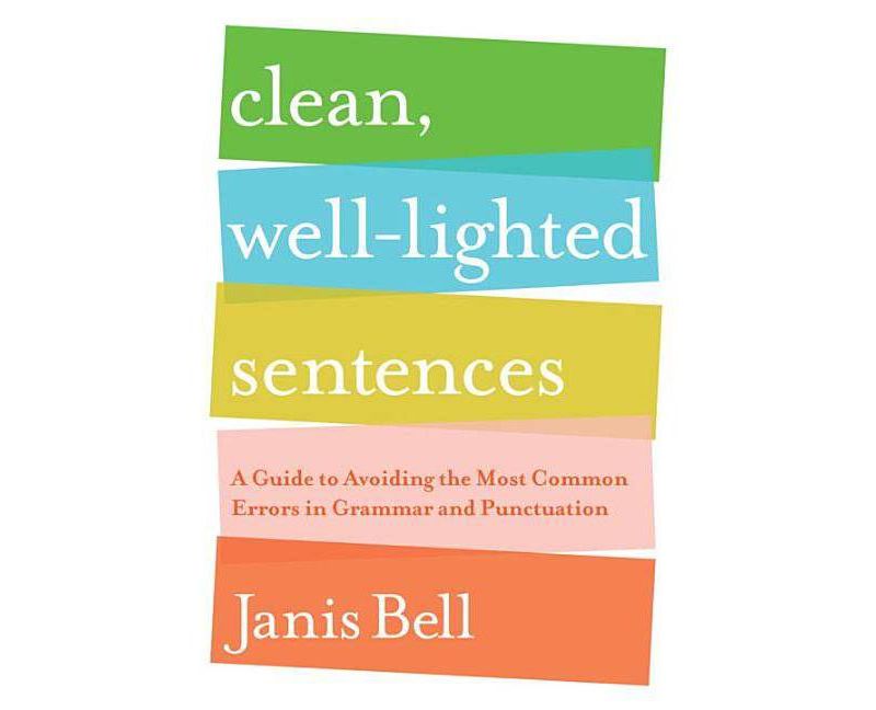 Clean, Well-Lighted Sentences - by  Janis Bell (Paperback)