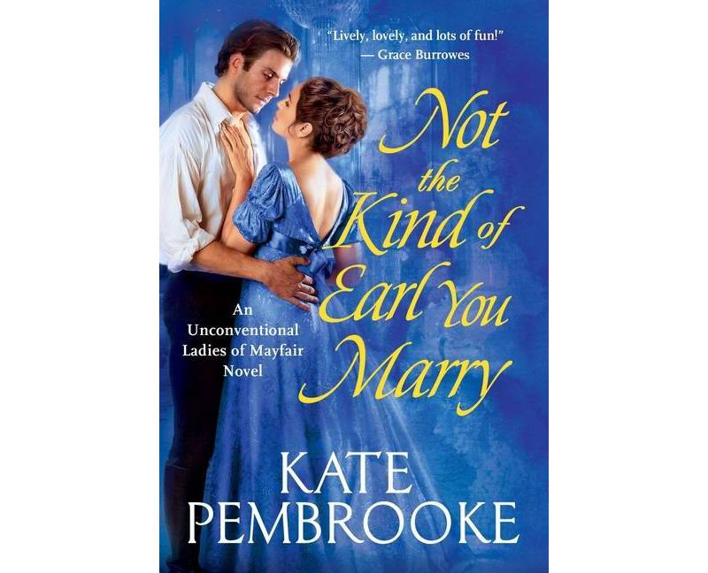 Not the Kind of Earl You Marry - (The Unconventional Ladies of Mayfair) by Kate Pembrooke (Paperback)