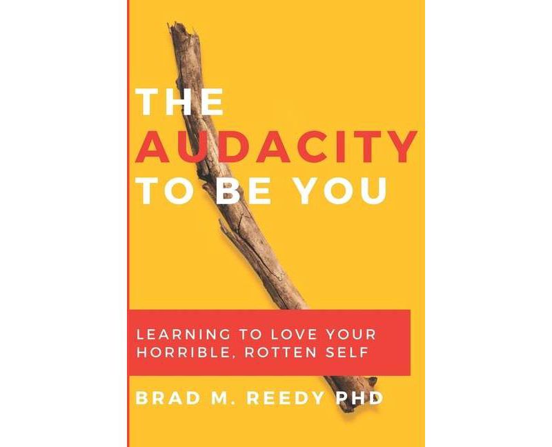 The Audacity to Be You - by  Brad M Reedy (Paperback)