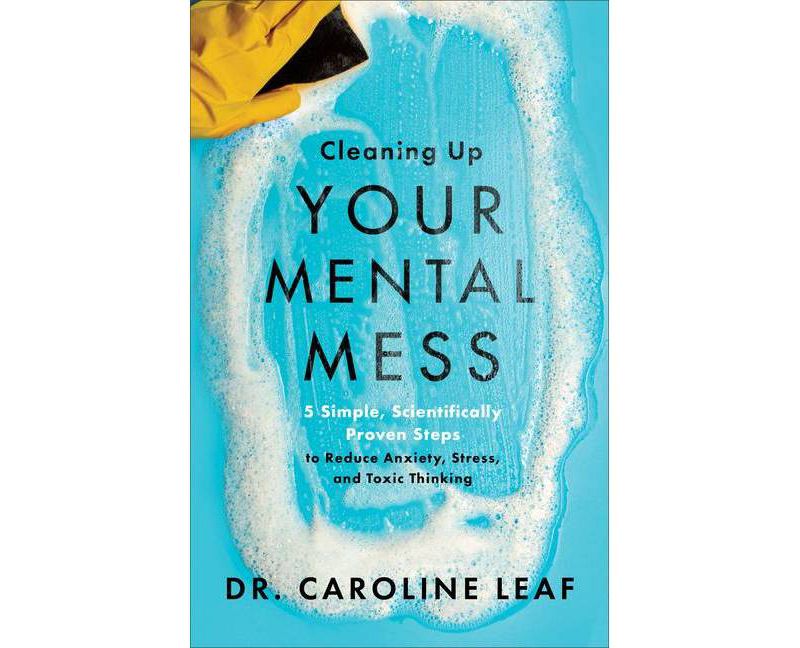Cleaning Up Your Mental Mess - by Caroline Leaf (Hardcover)