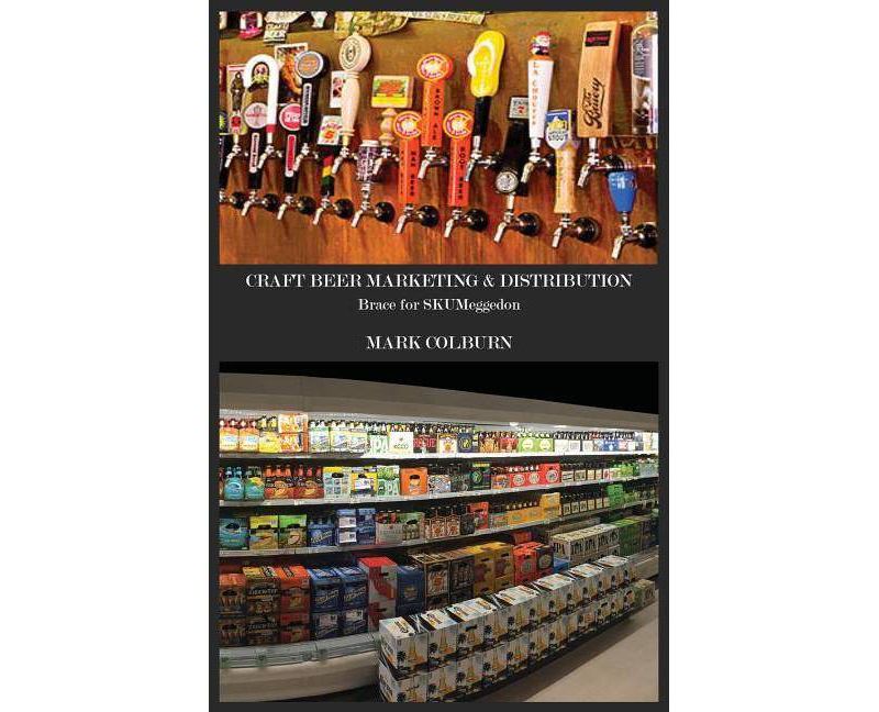 Craft Beer Marketing & Distribution - by  Mark Colburn (Paperback)