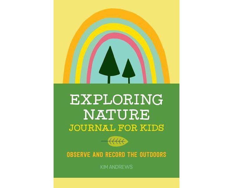 Exploring Nature Journal for Kids - by Kim Andrews (Paperback)