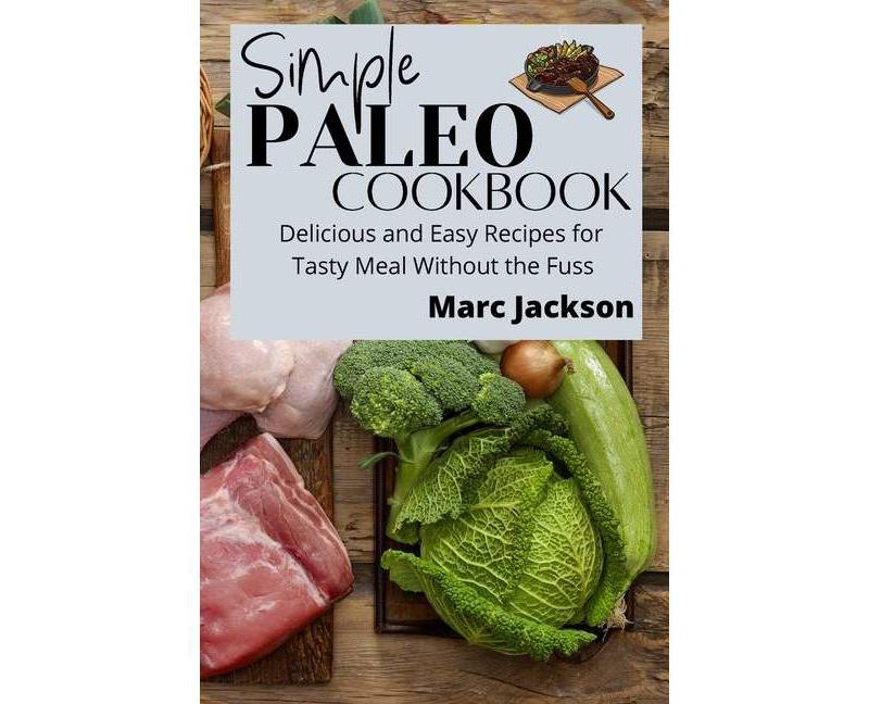 Simple Paleo Cookbook - by  Marc Jackson (Paperback)