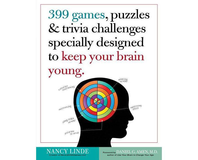 399 Games, Puzzles & Trivia Challenges Specially Designed to Keep Your Brain Young - by Nancy Linde (Paperback)