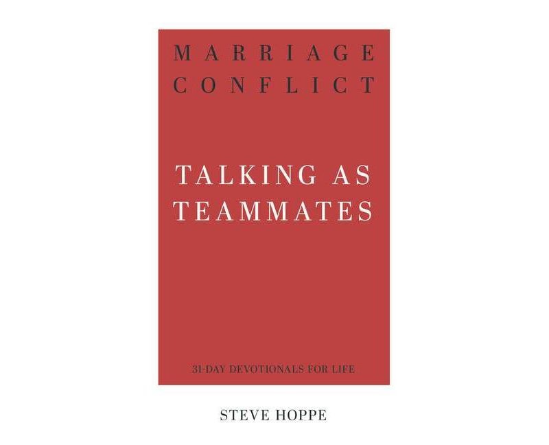 Marriage Conflict: Talking as Teammates - (31-Day Devotionals for Life) by  Stephen Michael Hoppe (Paperback)