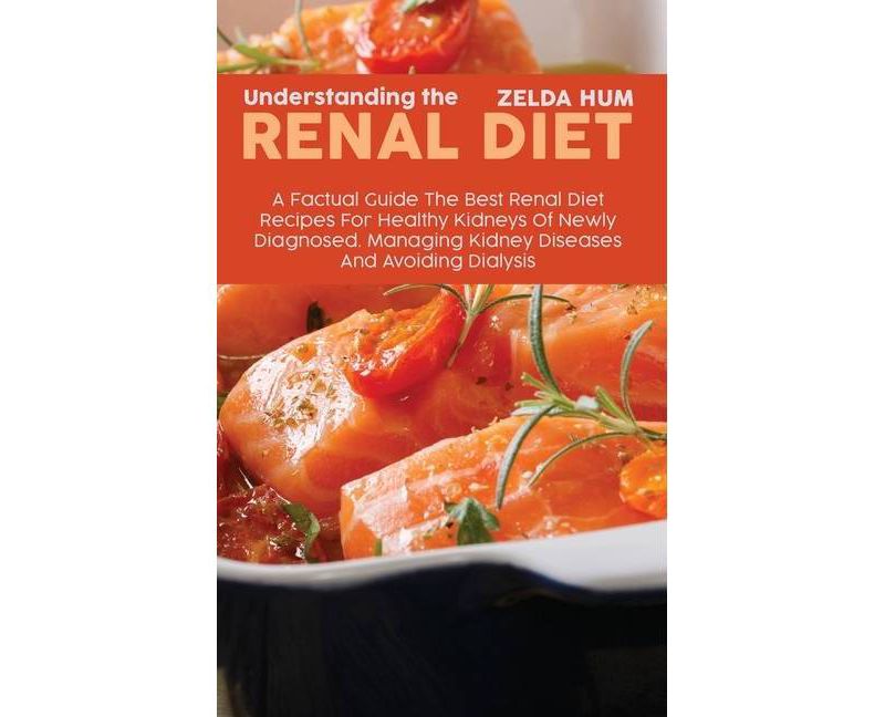 Understanding The Renal Diet - by  Zelda Hum (Hardcover)
