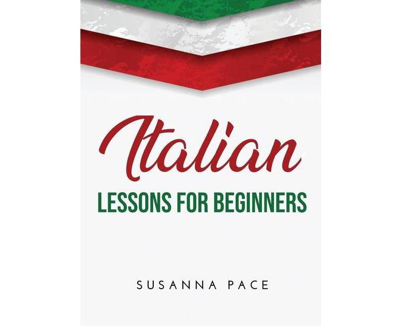 Italian Lessons for Beginners 2021 - by  Susanna Pace (Hardcover)