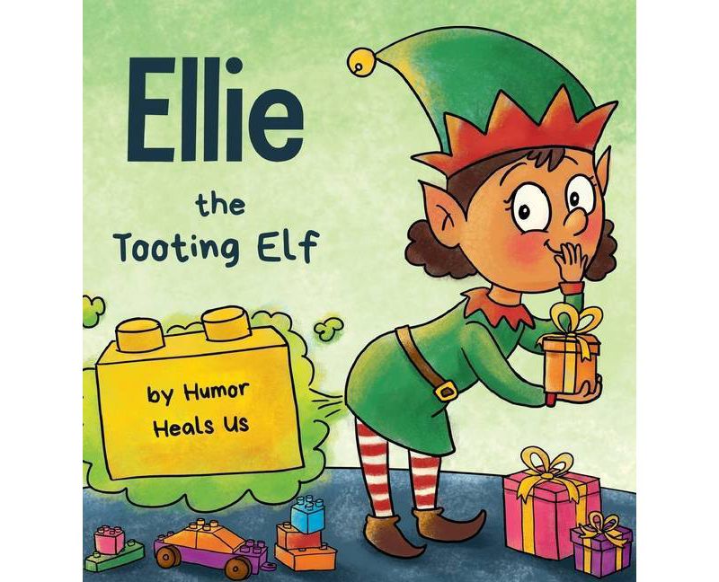 Ellie the Tooting Elf - (Farting Adventures) by  Humor Heals Us (Hardcover)