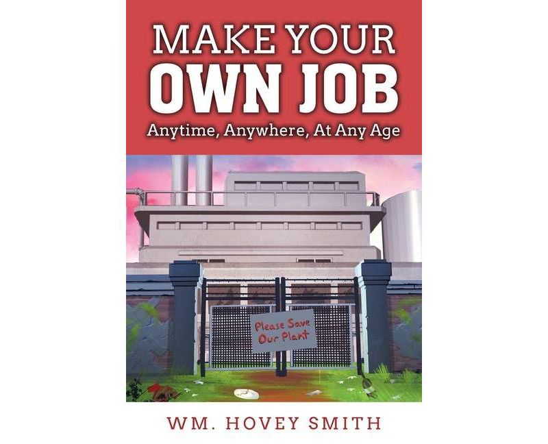 Make Your Own Job - by  Wm Hovey Smith (Paperback)