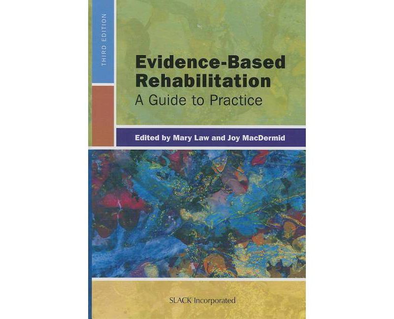 Evidence-Based Rehabilitation - 3rd Edition by  Mary Law & Joy Macdermid (Hardcover)