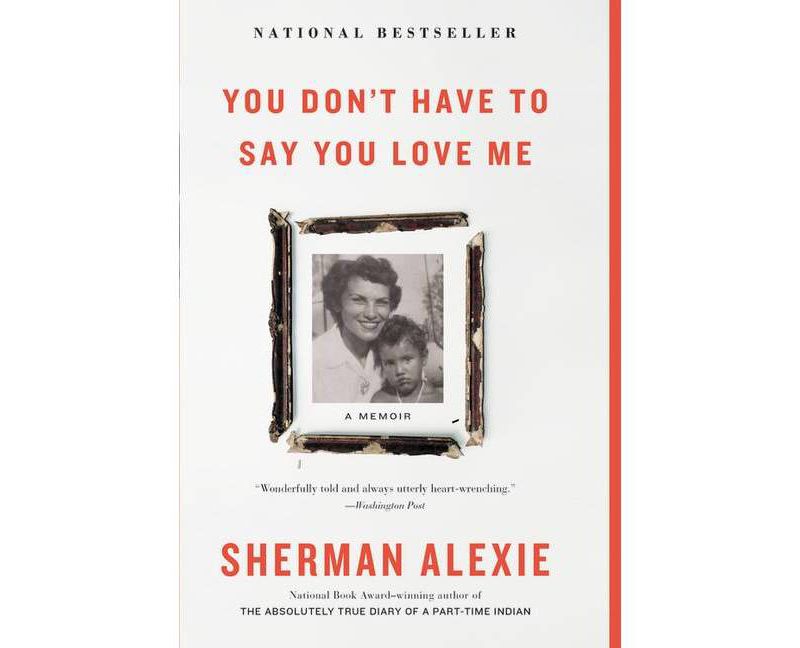 You Don't Have to Say You Love Me - by  Sherman Alexie (Paperback)