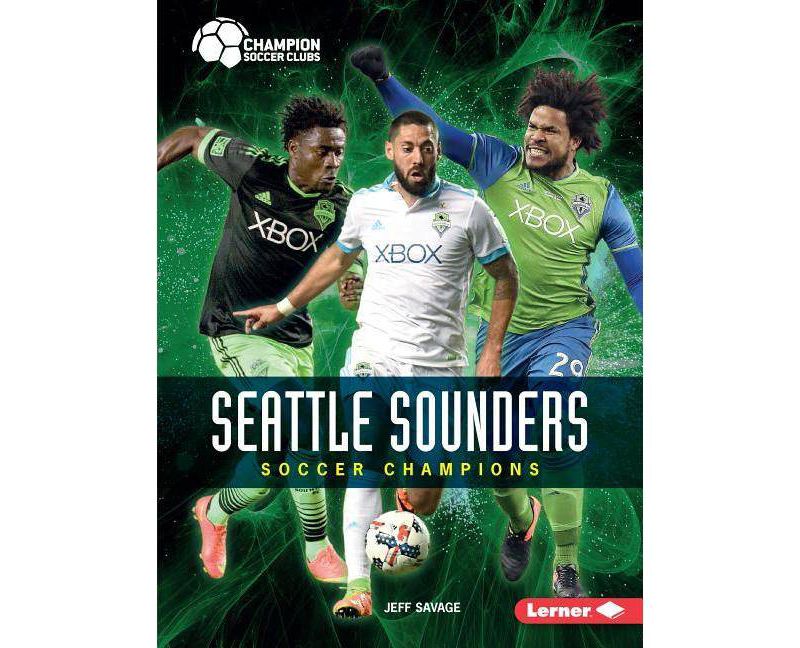 Seattle Sounders - (Champion Soccer Clubs) by  Jeff Savage (Paperback)