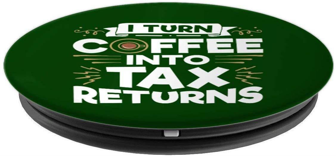 I Turn Coffee Into Tax Returns - Preparer Tax Accountant PopSockets Grip and Stand for Phones and Tablets