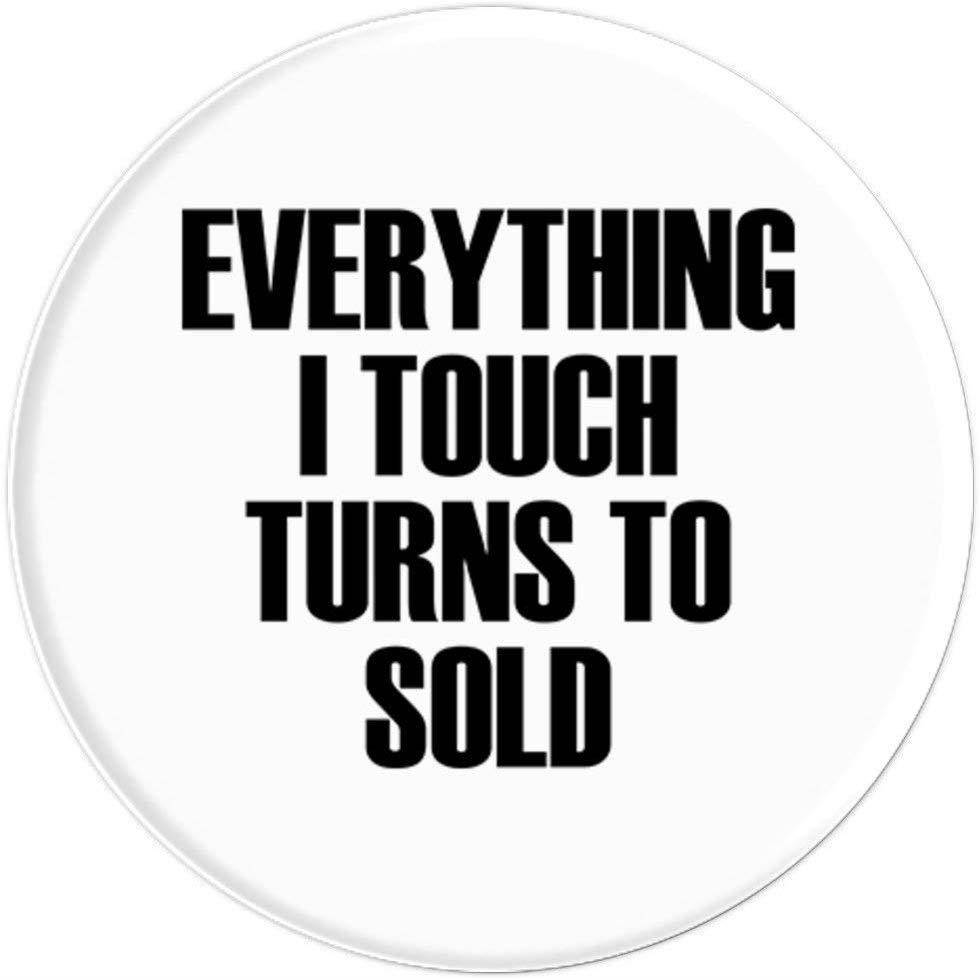 Everything I Touch Turns To Sold - Real Estate Agent Slogan
