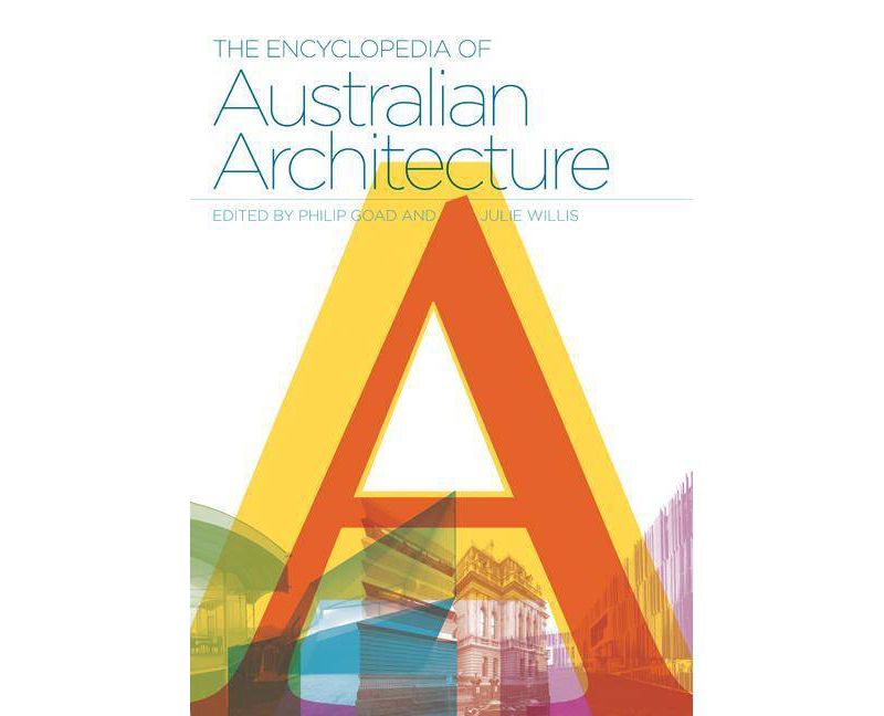 The Encyclopedia of Australian Architecture - by  Philip Goad & Julie Willis (Hardcover)