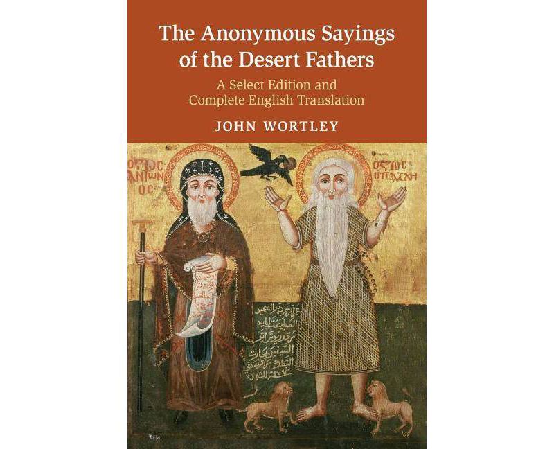 The Anonymous Sayings of the Desert Fathers - by  John Wortley (Paperback)
