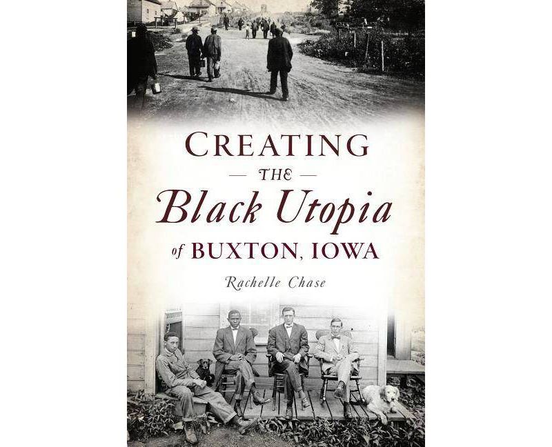 Creating the Black Utopia of Buxton, Iowa - (American Heritage) by  Rachelle Chase (Paperback)