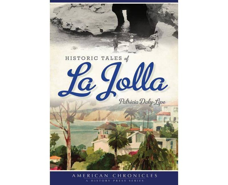 Historic Tales of La Jolla - by  Patricia Daly-Lipe (Paperback)