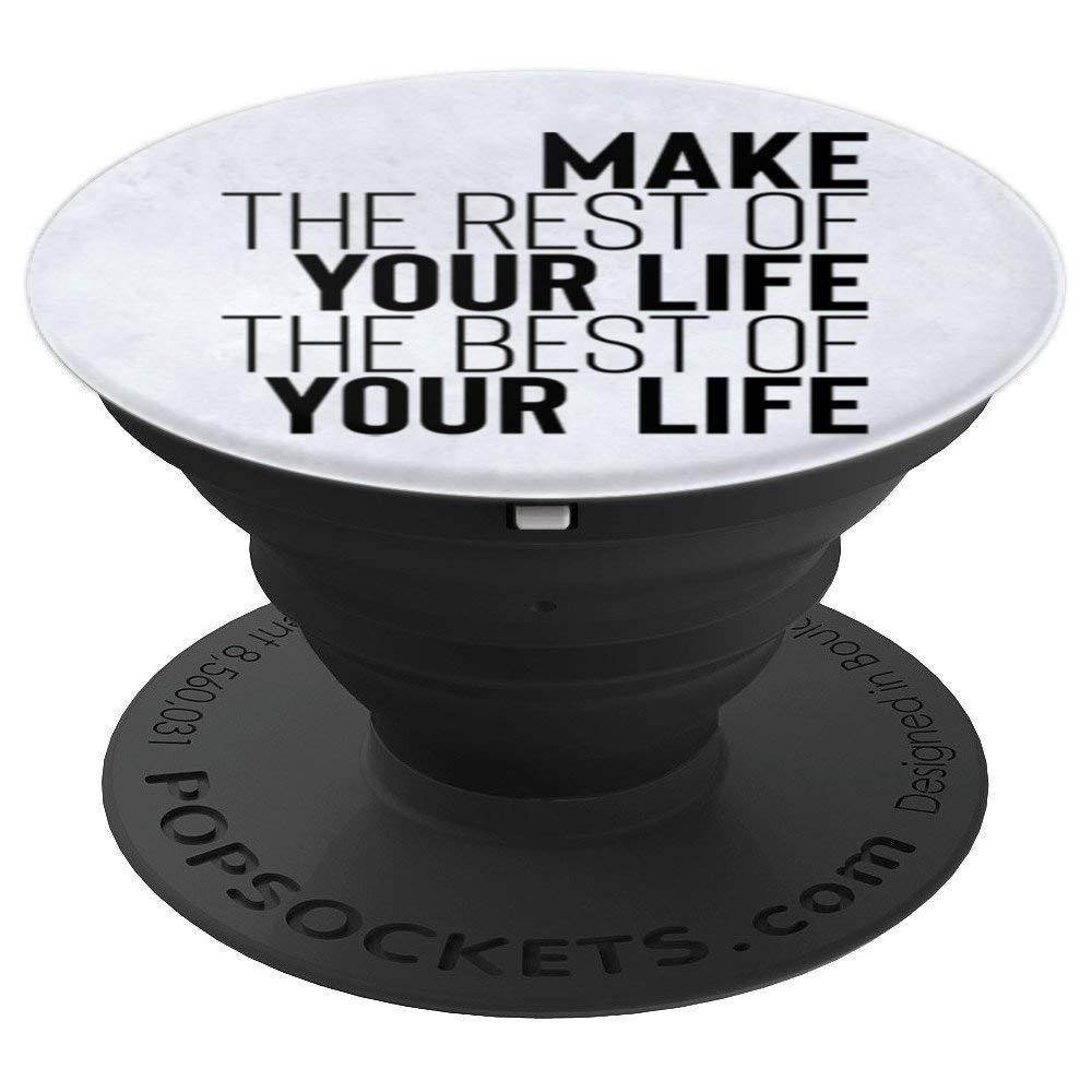 Make The Rest Of Your Life The Best Of Your Life PopSockets Grip and Stand for Phones and Tablets