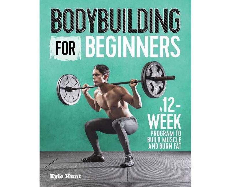 Bodybuilding for Beginners - by Kyle Hunt (Paperback)