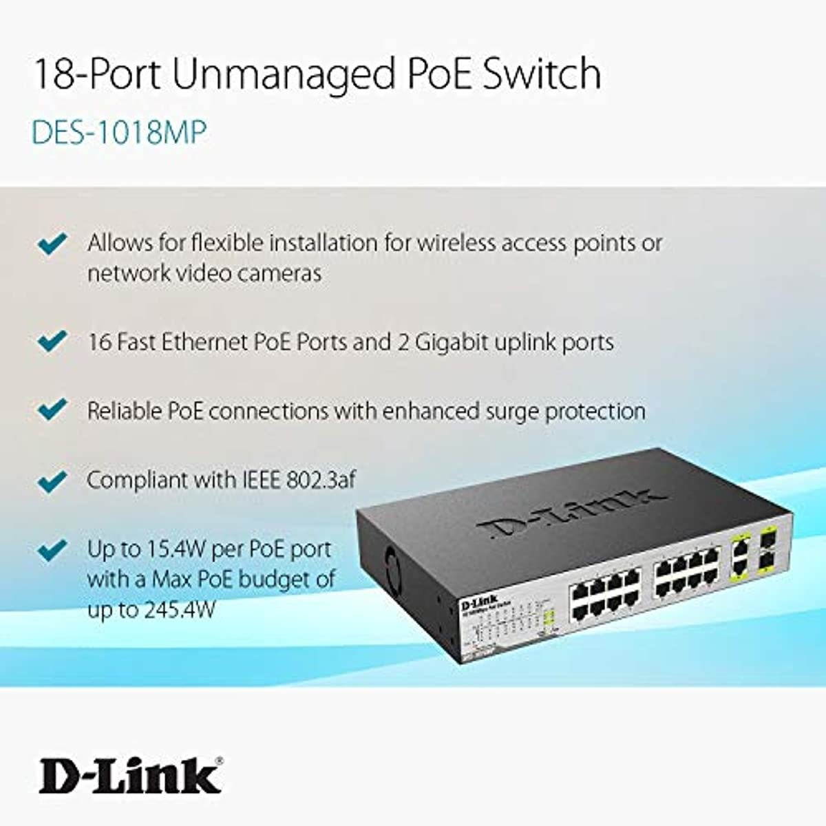D-Link PoE Switch, 16 18 Port Ethernet Unmanaged w/ 2 1000BASE-T/SFP Gigabit Combo Port Desktop or Rackmount 10/100 246.4W PoE Budget (DES-1018MP)