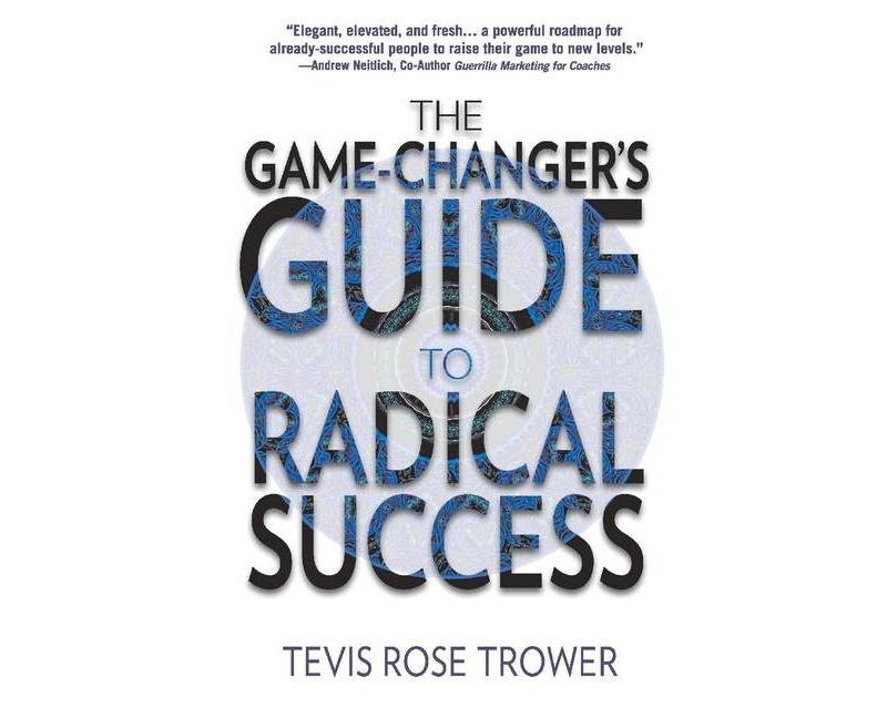 The Game Changer's Guide to Radical Success - by  Tevis Trower (Paperback)