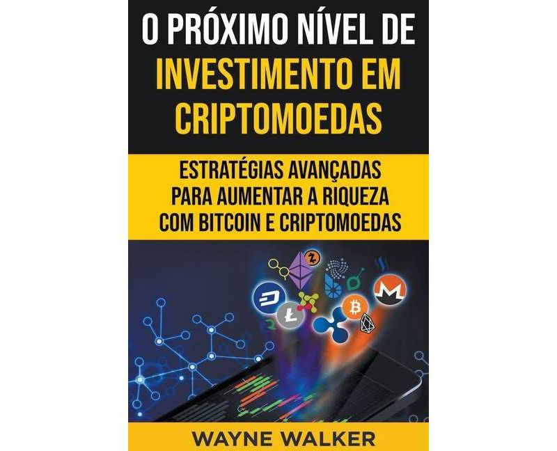 O Pr'oximo N'ivel de Investimento em Criptomoedas - by  Wayne Walker (Paperback)