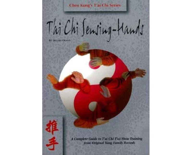 Tai Chi Sensing Hands - (Chen Kung's T'Ai Chi Series) by  Stuart Alve Olson (Paperback)