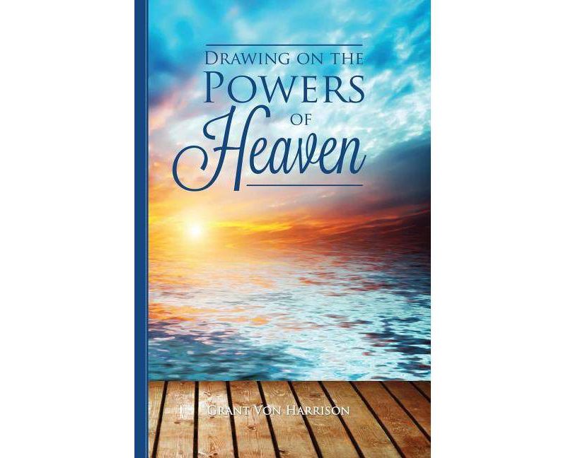 Drawing on the Powers of Heaven - by  Grant Von Harrison (Paperback)