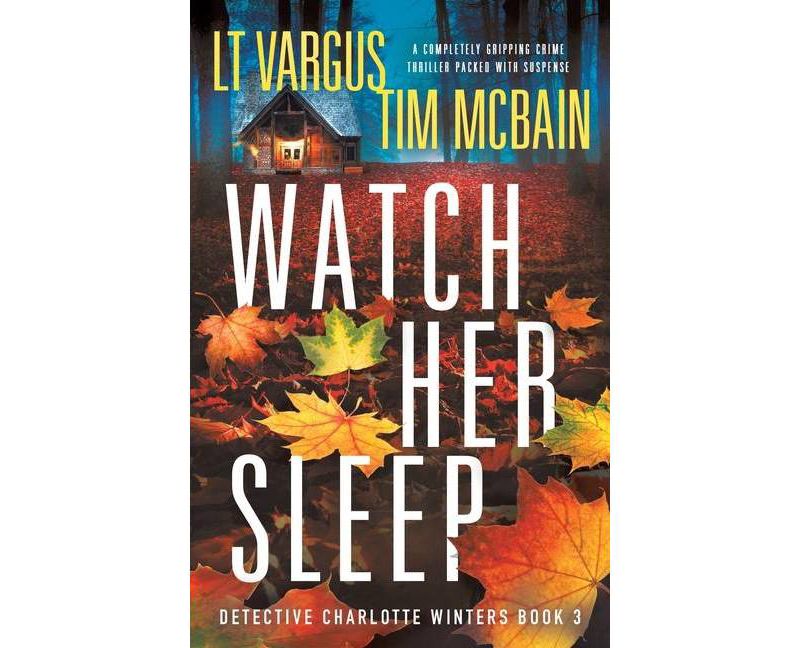 Watch Her Sleep - (Detective Charlotte Winters) by  L T Vargus & Tim McBain (Paperback)