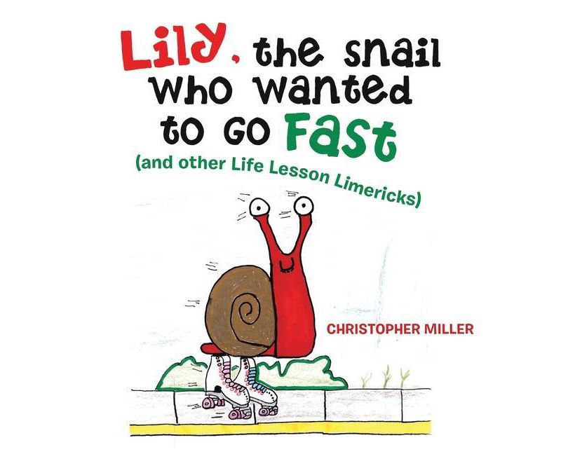 Lily, the Snail Who Wanted to Go Fast - by  Christopher Miller (Paperback)