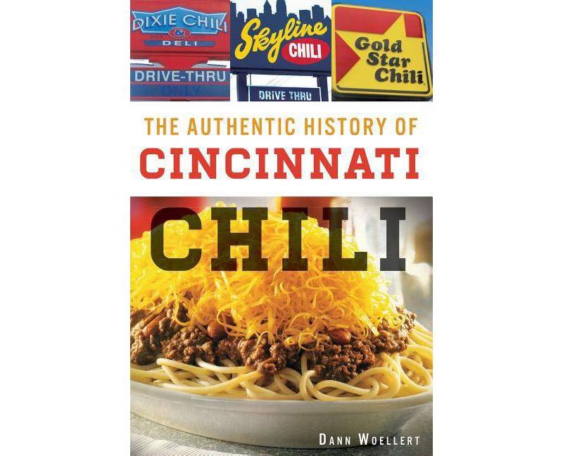 The Authentic History of Cincinnati Chili - by  Dann Woellert (Paperback)