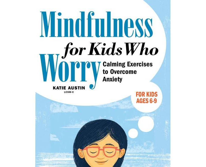 Mindfulness for Kids Who Worry - by Katie Austin (Paperback)