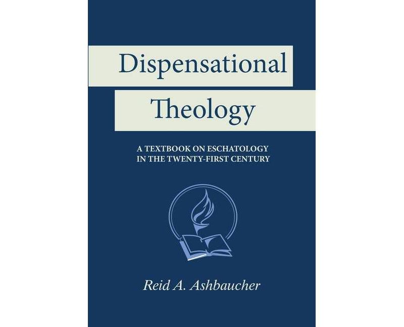 Dispensational Theology - by  Reid A Ashbaucher (Paperback)