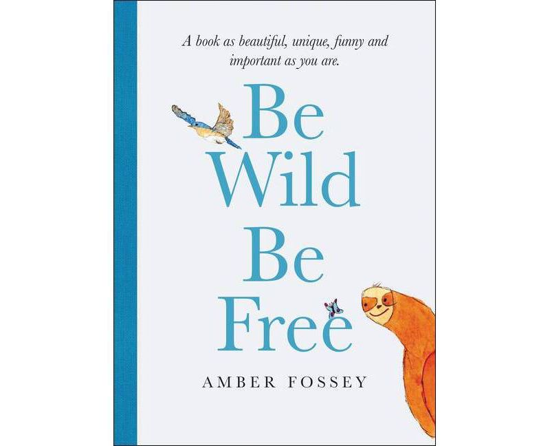 Be Wild Be Free - by Amber Fossey (Hardcover)