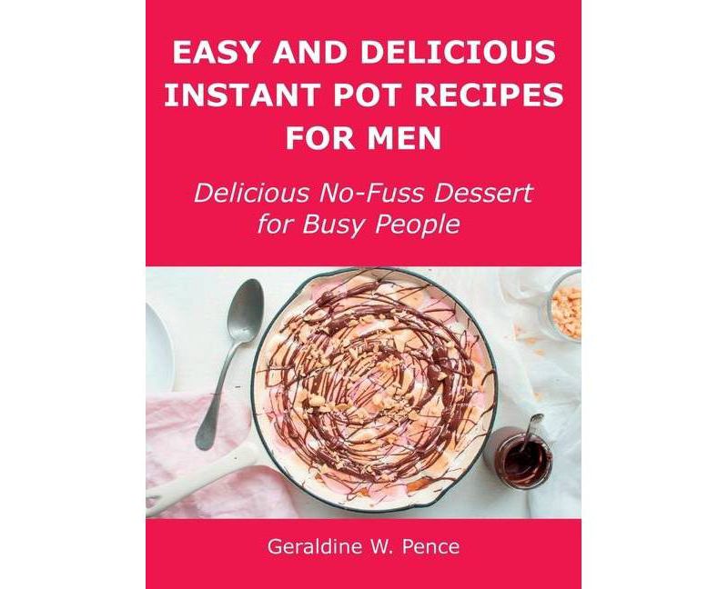 Easy and Delicious Instant Pot Recipes for Men - by  Geraldine W Pence (Hardcover)