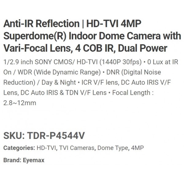 Eyemax Superdome Series Indoor IR Dome 4MP HD-TVI Camera TDR-P4544V 2.8-12mm Dual Power ( Made In Korea ) Black Case