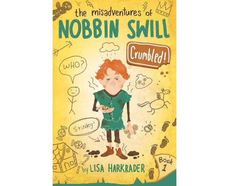 Crumbled! - (The Misadventures of Nobbin Swill) by  Lisa Harkrader (Hardcover)