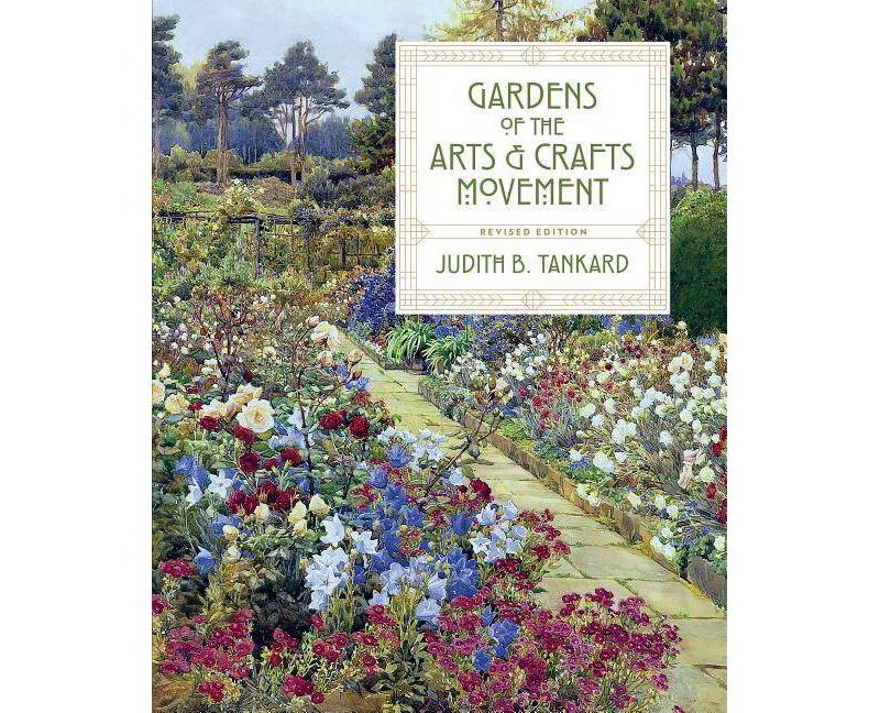 Gardens of the Arts and Crafts Movement - 2nd Edition by  Judith B Tankard (Hardcover)
