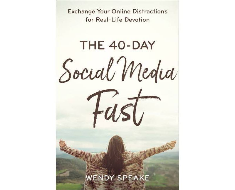 The 40-Day Social Media Fast - by Wendy Speake (Paperback)