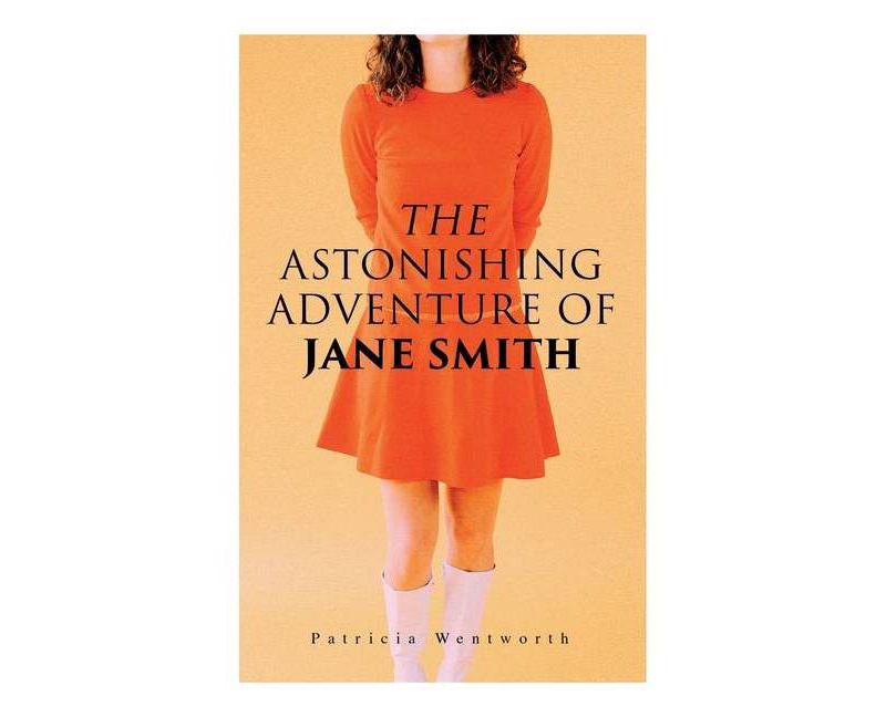 The Astonishing Adventure of Jane Smith - by  Patricia Wentworth (Paperback)