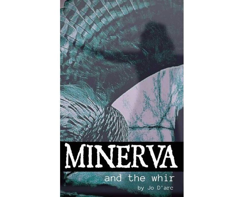 Minerva and the Whir - by  Jo D'Arc (Paperback)