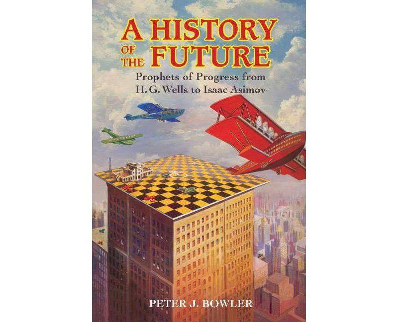 A History of the Future - by  Peter J Bowler (Paperback)