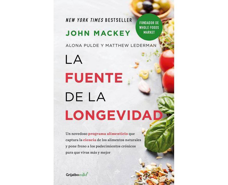 La Fuente de la Longevidad / The Whole Foods Diet: The Lifesaving Plan for Health and Longevity - by  John Mackey & Alona Pulde & Matthew Lederman